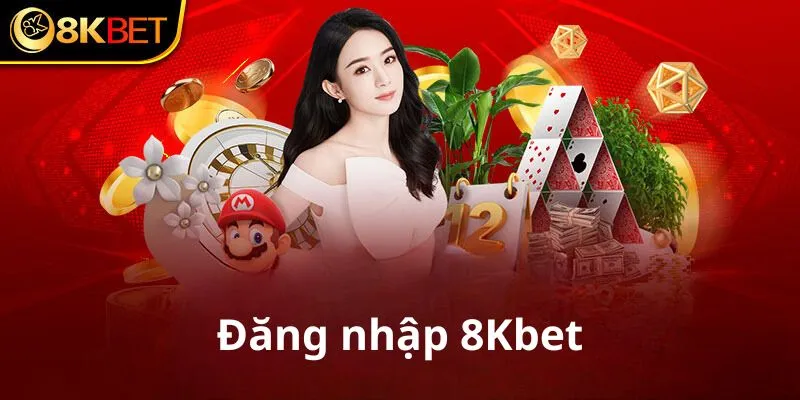 Đăng Nhập 8Kbet - Nhà Cái Hàng Đầu Tại Việt Nam