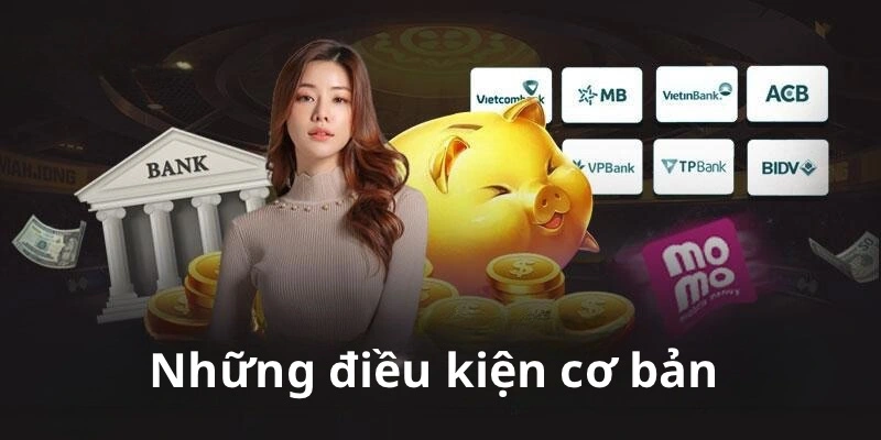 Điều kiện cơ bản để thực hiện giao dịch nạp tiền 8Kbet