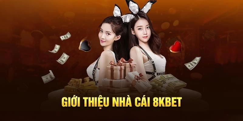 Nhà cái 8kbet từng bước tạo dựng thương hiệu