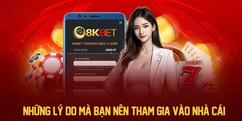 Những lý do mà bạn nên tham gia vào nhà cái 8kbet