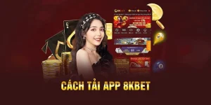 Tải App 8kbet - Hướng Dẫn Cách Thực Hiện Cho Người Mới