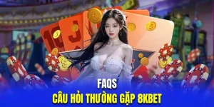 Tổng Hợp Câu Hỏi Thường Gặp 8KBET | Giải Đáp Chi Tiết